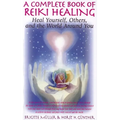A Complete Book of Reiki Healing: Heal Yourself, Others, and the World Around You