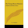 The Young Moose Hunters: A Backwoods-Boy's Story