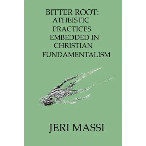 Bitter Root: Atheistic Practices Embedded in Christian Fundamentalism
