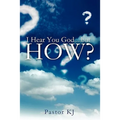 I Hear You God....but HOW?