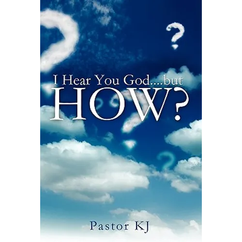 I Hear You God....but HOW?