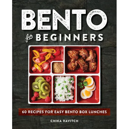 Bento for Beginners: 60 Recipes for Easy Bento Box Lunches