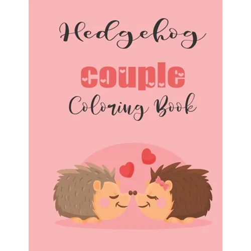 Hedgehog Couple Coloring Book: Cute Valentine's Day Animal Couple Great Gift for kids, Age 4-8