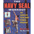 The Navy Seal Workout: The Compete Total-Body Fitness Program