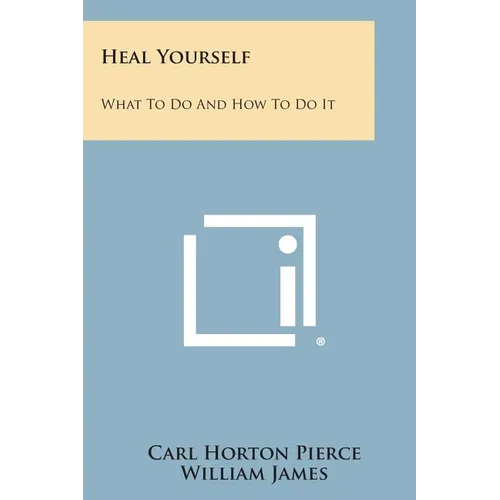 Heal Yourself: What to Do and How to Do It