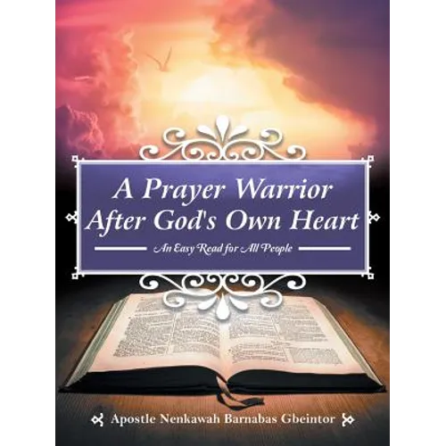 A Prayer Warrior After God's Own Heart: An Easy Read for All People