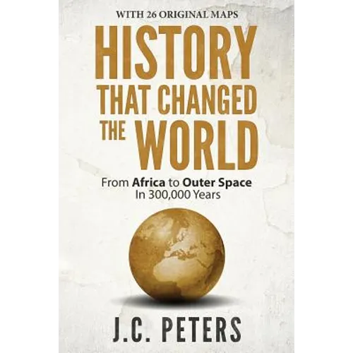 History That Changed the World: From Africa to Outer Space in 300,000 Years