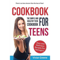 Cookbook For Teens: Teen Cookbook - The Simple and Healthy Teen Cookbook - Easy and Delicious Recipes For Teenagers