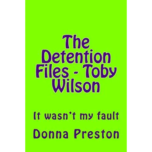 The Detention Files - Toby Wilson: It wasn't my fault