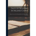 Days of Blessing in Inland China: Being an Account of the Meetings Held in the Province of Shan-Si, &c.