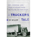A Trucker's Tale: Wit, Wisdom, and True Stories from 60 Years on the Road