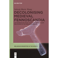 Decolonising Medieval Fennoscandia: An Interdisciplinary Study of Norse-Saami Relations in the Medieval Period
