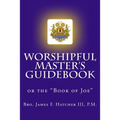 Worshipful Master's Guidebook: or the "Book of Joe"
