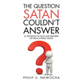 The Question Satan Couldn't Answer: A Testimony of How God Delivered Me from My Untimely Death