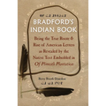 Bradford's Indian Book: Being the True Roote & Rise of American Letters as Revealed by the Native Text Embedded in of Plimoth Plantation