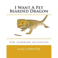 I Want A Pet Bearded Dragon: Fun Learning Activities