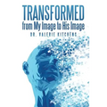 Transformed from My Image to His Image