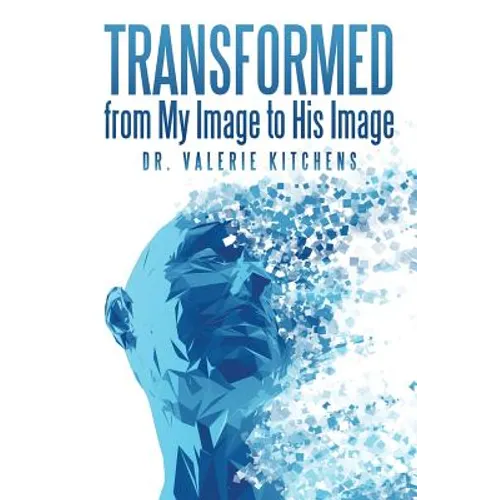 Transformed from My Image to His Image