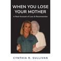 When You Lose Your Mother: A Real Account of Loss & Reconnection