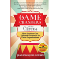 Game Changers at the Circus: How Leaders Can Unleash Greatness in Their Organizations