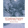 20 Traditional Christmas Carols For Oboe - Book 1: Easy Key Series For Beginners
