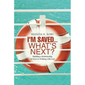 I'm Saved...What's Next?: Building a Relationship - 10 Keys to Walking with God