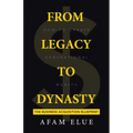 From Legacy To Dynasty: How To Create Generational Wealth