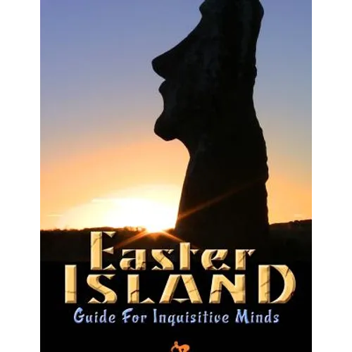 Easter Island Guide for Inquisitive Minds