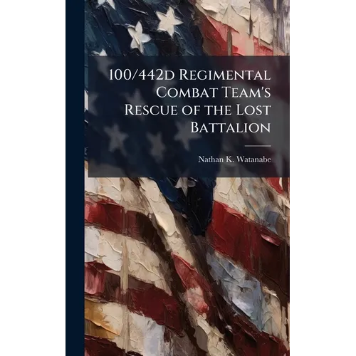 100/442d Regimental Combat Team's Rescue of the Lost Battalion