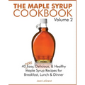 The Maple Syrup Cookbook Volume 2: 40 More Easy, Delicious & Healthy Maple Syrup Recipes for Breakfast Lunch & Dinner