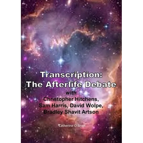 Transcription: The Afterlife Debate with Christopher Hitchens, Sam Harris, David Wolpe, Bradley Shavit Artson