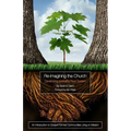 Re-Imagining the Church: Developing a Healthy Root System: An Introduction to Gospel-Formed Communities Living on Mission
