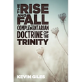 The Rise and Fall of the Complementarian Doctrine of the Trinity