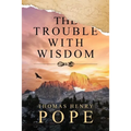 The Trouble With Wisdom