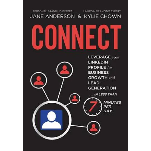 Connect: Leverage your LinkedIn Profile for Business Growth and Lead Generation in Less Than 7 Minutes per Day
