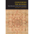 Conjuring the Buddha: Ritual Manuals in Early Tantric Buddhism