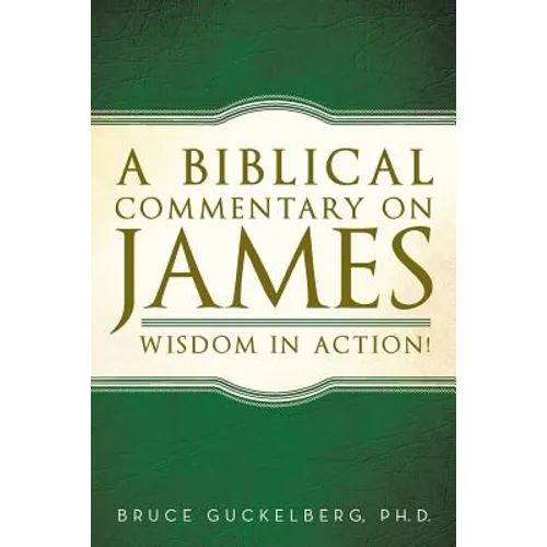 A Biblical Commentary on James: Wisdom in Action!