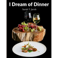 I Dream of Dinner: Delicious Recipes Color illustrated