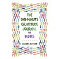 The One-Minute Gratitude Journal for Moms: Simple Journal to Increase Gratitude and Happiness