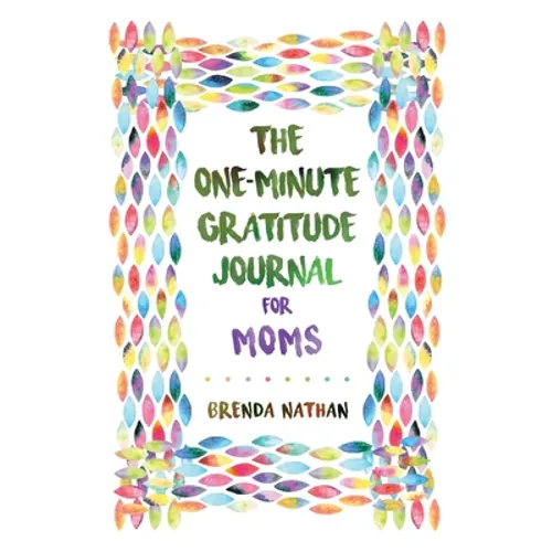 The One-Minute Gratitude Journal for Moms: Simple Journal to Increase Gratitude and Happiness