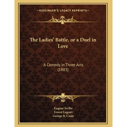 The Ladies' Battle, or a Duel in Love: A Comedy in Three Acts (1883)