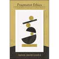 Pragmatist Ethics: A Problem-Based Approach to What Matters