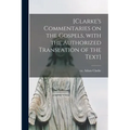 [Clarke's Commentaries on the Gospels, With the Authorized Translation of the Text]