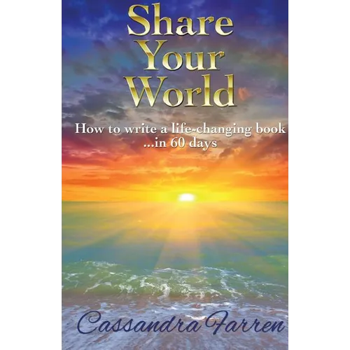 Share Your World: How to write a life-changing book in 60 days