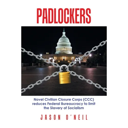 Padlockers: Novel Civilian Closure Corps (Ccc) Reduces Federal Bureaucracy to Limit the Slavery of Socialism