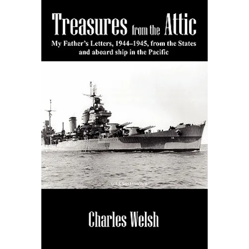 Treasures from the Attic: My Father's Letters, 1944-1945, from the States and aboard ship in the Pacific