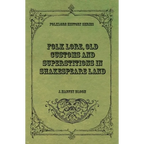 Folk Lore, Old Customs and Superstitions in Shakespeare Land