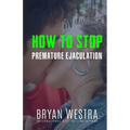 How To Stop Premature Ejaculation