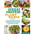 High Protein Plant Based Diet: Increase Energy and Strenght Without Affecting the Natural Environment. Healthy Recipes for Cooking Quick and Easy Mea