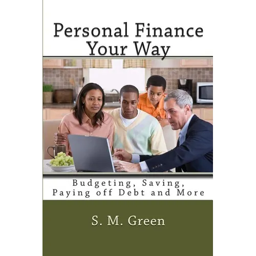Personal Finance Your Way: Budgeting, Saving, Paying off Debt and More
